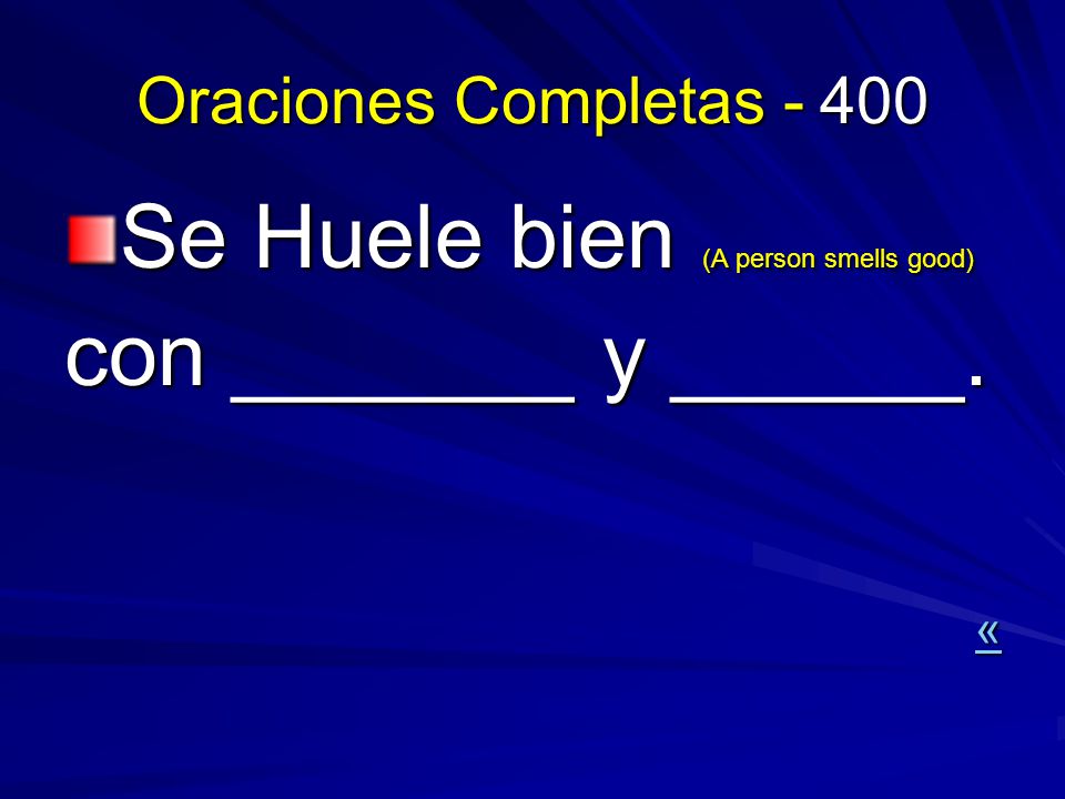 Se Huele bien (A person smells good) con _______ y ______.
