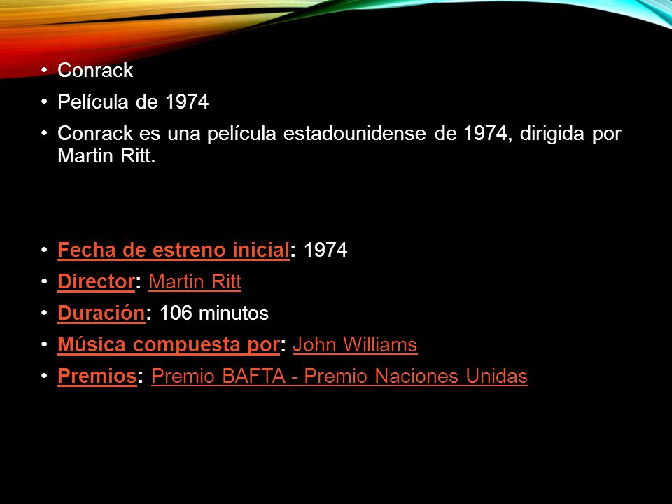Conrack Película de Conrack es una película estadounidense de 1974, dirigida por Martin Ritt.