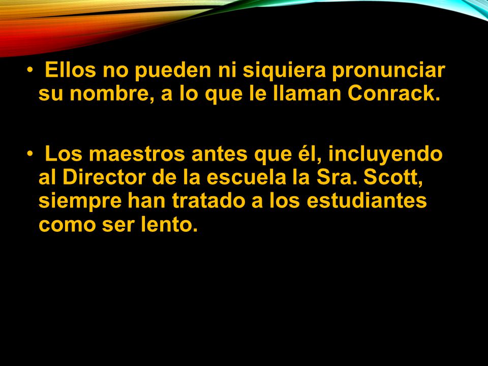 Ellos no pueden ni siquiera pronunciar su nombre, a lo que le llaman Conrack.