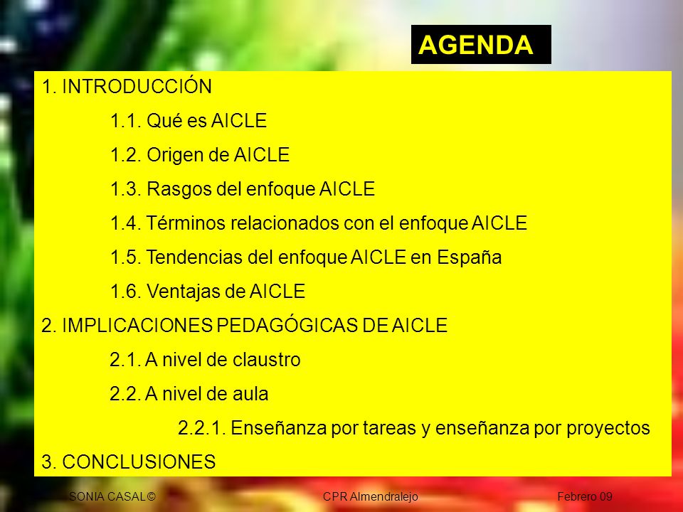 AGENDA 1. INTRODUCCIÓN 1.1. Qué es AICLE 1.2. Origen de AICLE