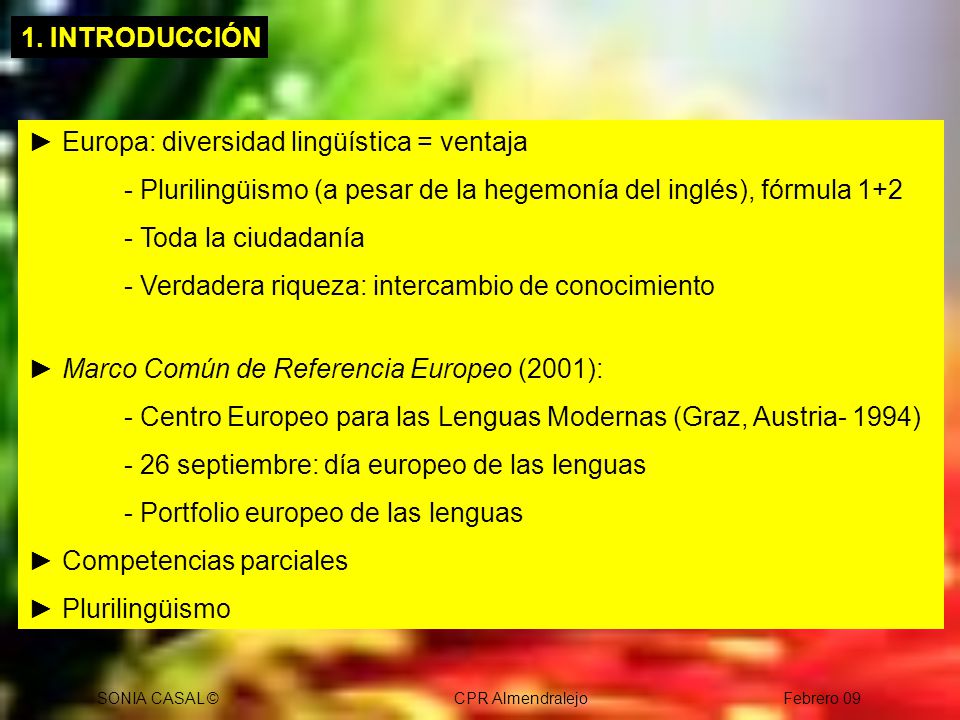 1. INTRODUCCIÓN ► Europa: diversidad lingüística = ventaja. - Plurilingüismo (a pesar de la hegemonía del inglés), fórmula 1+2.