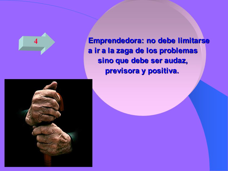 Emprendedora: no debe limitarse a ir a la zaga de los problemas