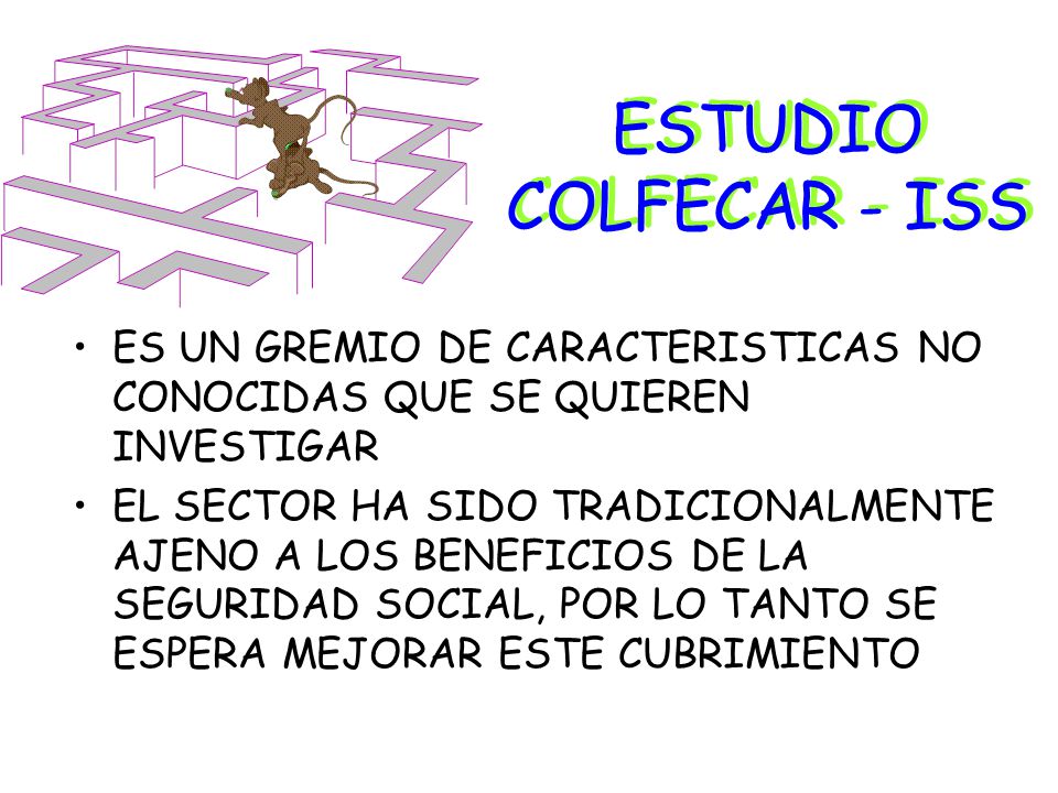 ESTUDIO COLFECAR - ISS ES UN GREMIO DE CARACTERISTICAS NO CONOCIDAS QUE SE QUIEREN INVESTIGAR.
