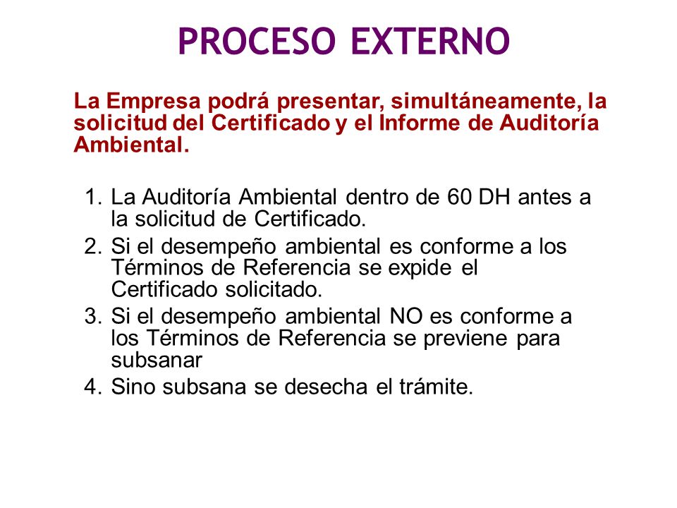 PROCESO EXTERNO La Empresa podrá presentar, simultáneamente, la solicitud del Certificado y el Informe de Auditoría Ambiental.