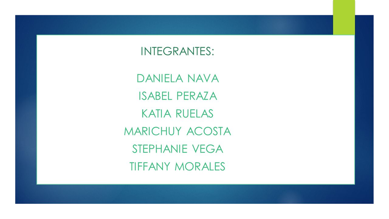 INTEGRANTES: DANIELA NAVA ISABEL PERAZA KATIA RUELAS Marichuy acosta STEPHANIE VEGA Tiffany MORALES