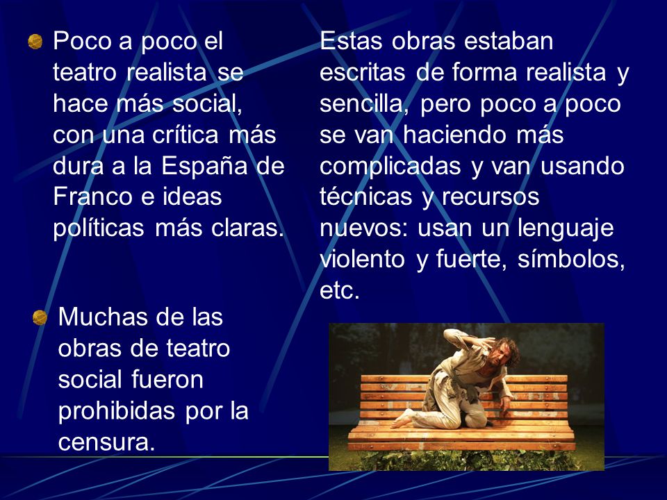 Poco a poco el teatro realista se hace más social, con una crítica más dura a la España de Franco e ideas políticas más claras.