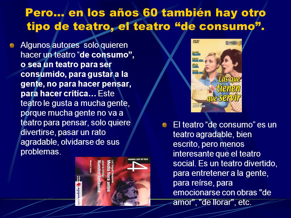 Pero… en los años 60 también hay otro tipo de teatro, el teatro de consumo .