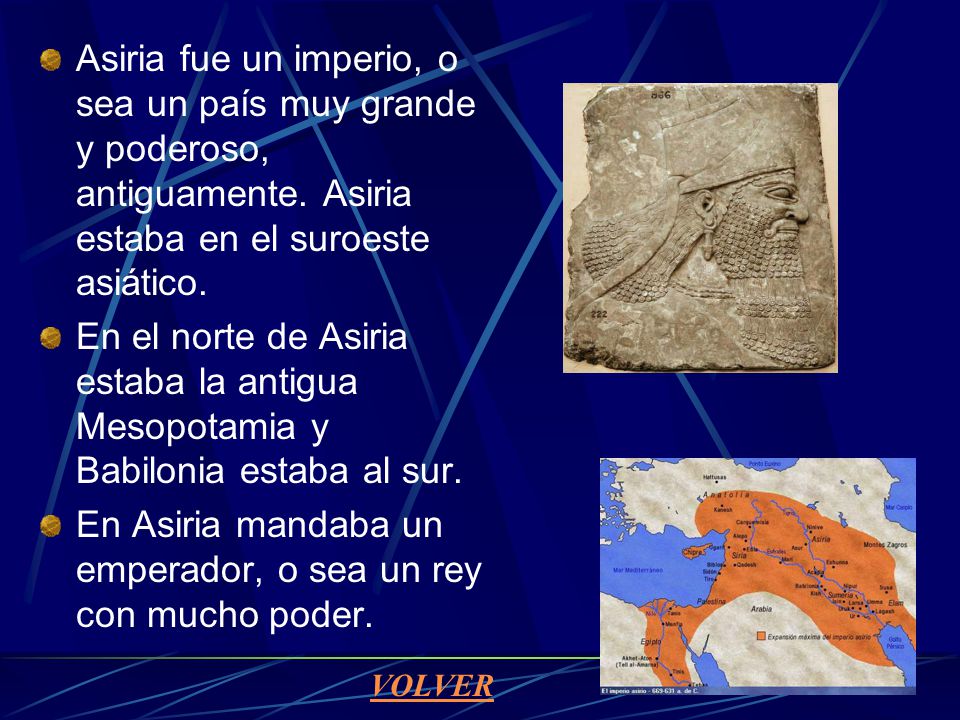 En Asiria mandaba un emperador, o sea un rey con mucho poder.