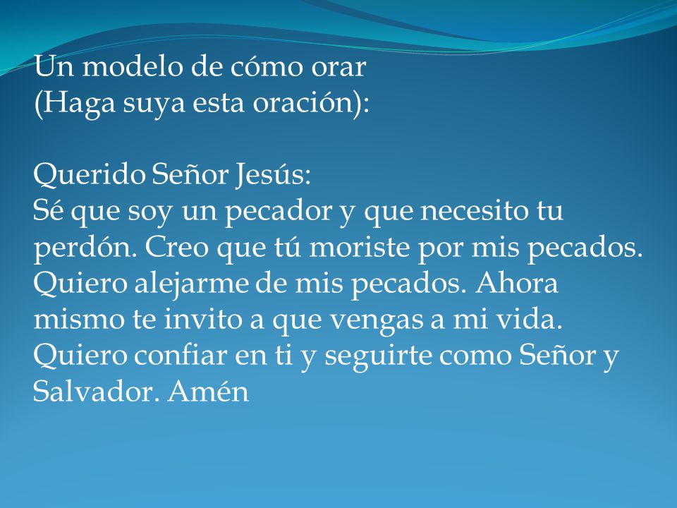 Un modelo de cómo orar (Haga suya esta oración):