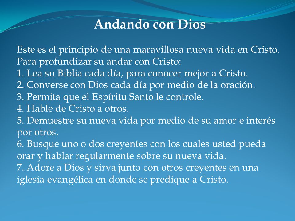 Andando con Dios Este es el principio de una maravillosa nueva vida en Cristo. Para profundizar su andar con Cristo: