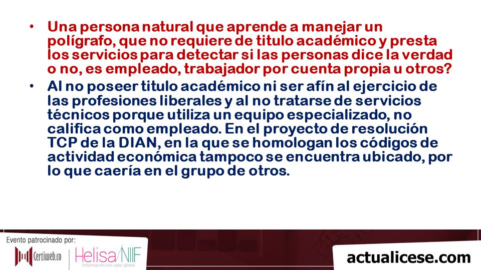 Una persona natural que aprende a manejar un polígrafo, que no requiere de titulo académico y presta los servicios para detectar si las personas dice la verdad o no, es empleado, trabajador por cuenta propia u otros