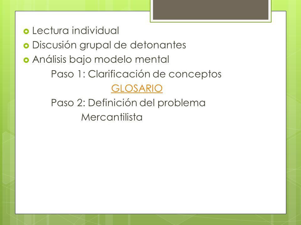 Lectura individual Discusión grupal de detonantes. Análisis bajo modelo mental. Paso 1: Clarificación de conceptos.
