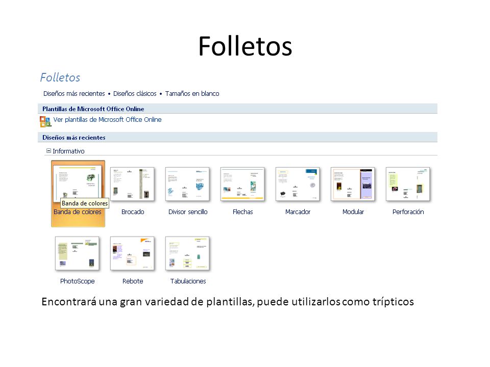 Folletos Encontrará una gran variedad de plantillas, puede utilizarlos como trípticos