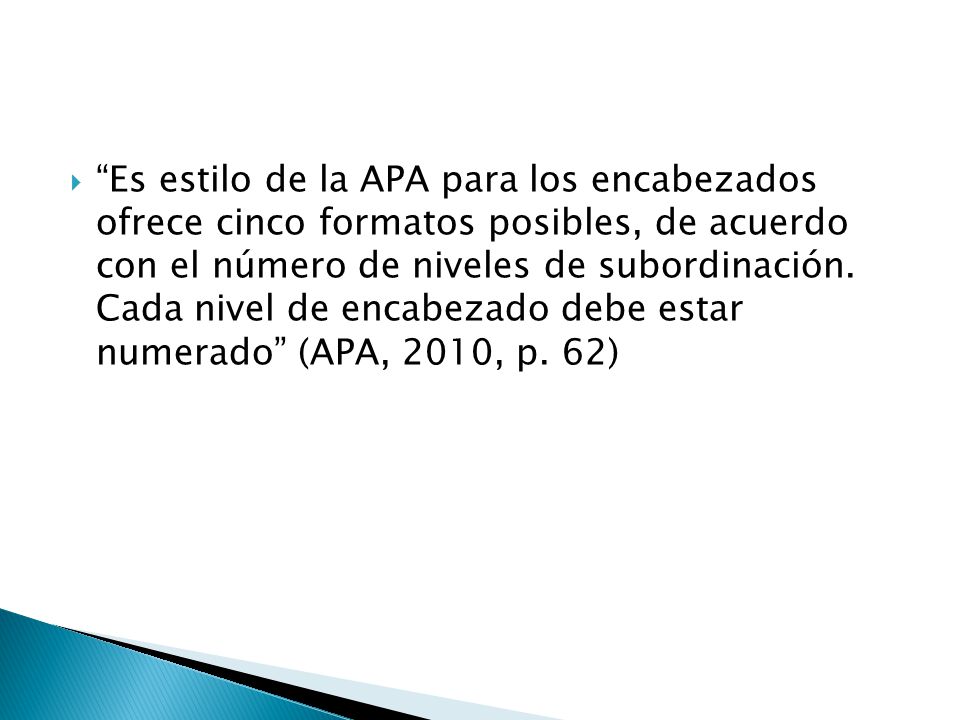 Es estilo de la APA para los encabezados ofrece cinco formatos posibles, de acuerdo con el número de niveles de subordinación.