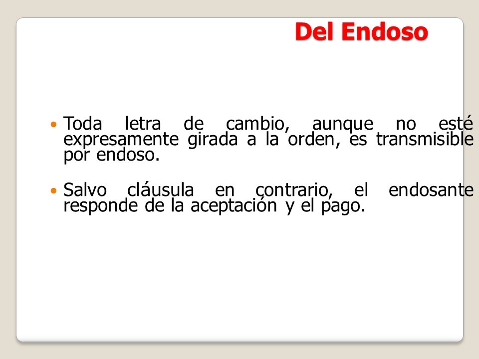 Del Endoso Toda letra de cambio, aunque no esté expresamente girada a la orden, es transmisible por endoso.