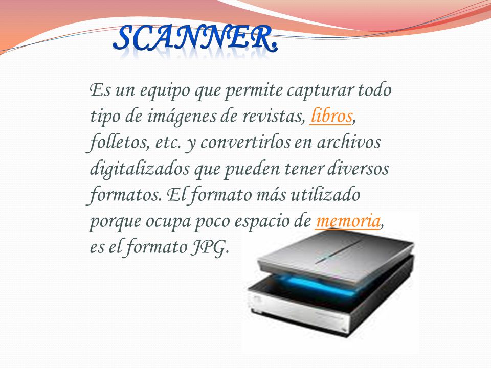Es un equipo que permite capturar todo tipo de imágenes de revistas, libros, folletos, etc. y convertirlos en archivos digitalizados que pueden tener diversos formatos. El formato más utilizado porque ocupa poco espacio de memoria, es el formato JPG.