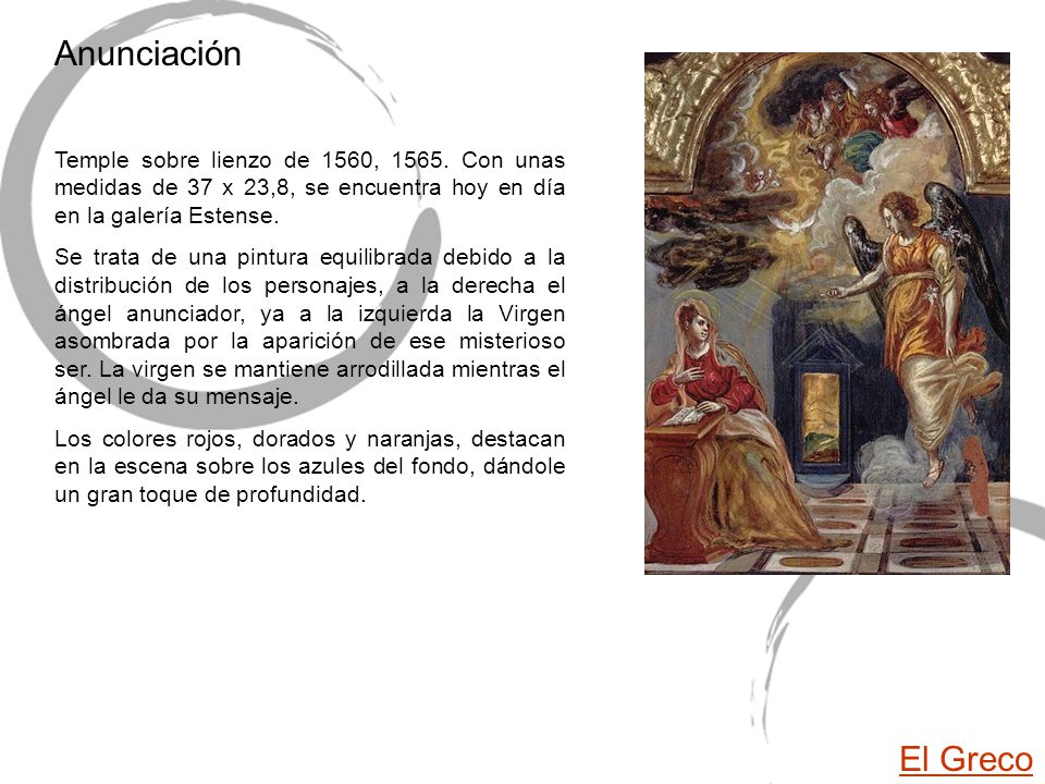 Anunciación Temple sobre lienzo de 1560, Con unas medidas de 37 x 23,8, se encuentra hoy en día en la galería Estense.