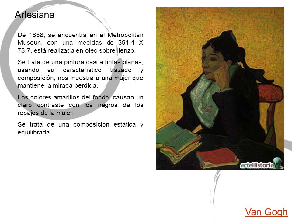 Arlesiana De 1888, se encuentra en el Metropolitan Museun, con una medidas de 391,4 X 73,7, está realizada en óleo sobre lienzo.