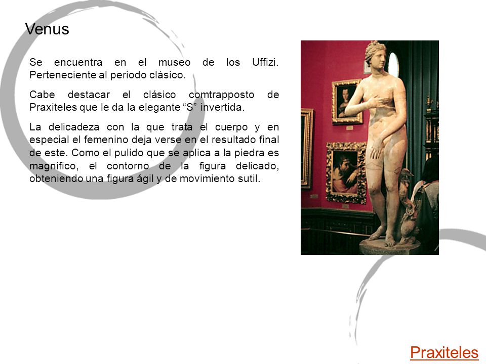 Venus Se encuentra en el museo de los Uffizi. Perteneciente al periodo clásico.