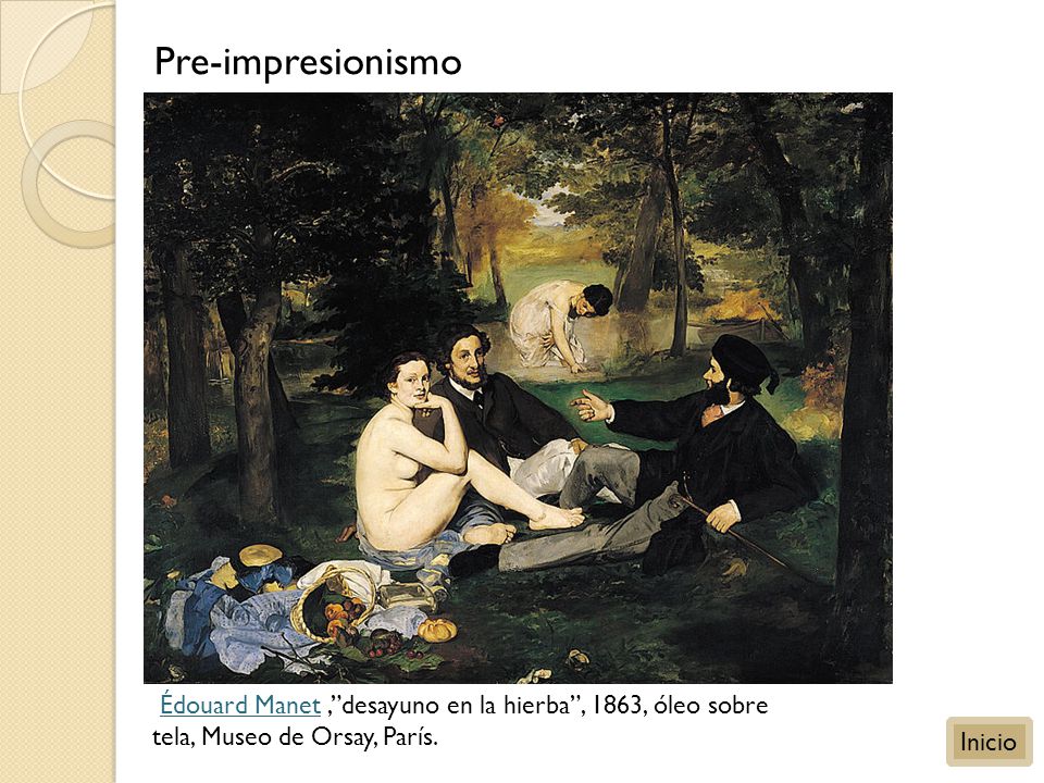 Pre-impresionismo Édouard Manet , desayuno en la hierba , 1863, óleo sobre tela, Museo de Orsay, París.