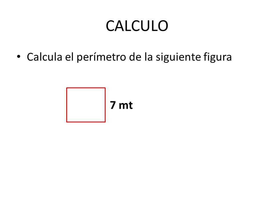 CALCULO Calcula el perímetro de la siguiente figura 7 mt
