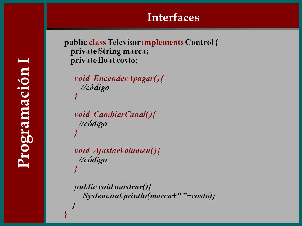 Programación I Interfaces public class Televisor implements Control {