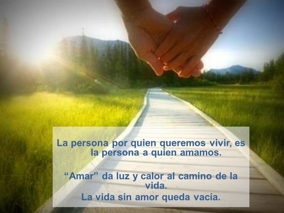 La persona por quien queremos vivir, es la persona a quien amamos