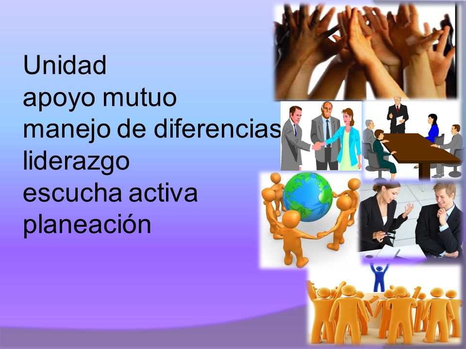 Unidad apoyo mutuo manejo de diferencias liderazgo escucha activa planeación
