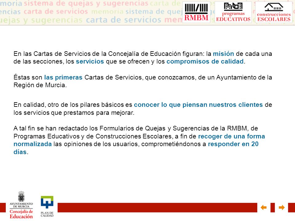 En las Cartas de Servicios de la Concejalía de Educación figuran: la misión de cada una de las secciones, los servicios que se ofrecen y los compromisos de calidad. Éstas son las primeras Cartas de Servicios, que conozcamos, de un Ayuntamiento de la Región de Murcia.