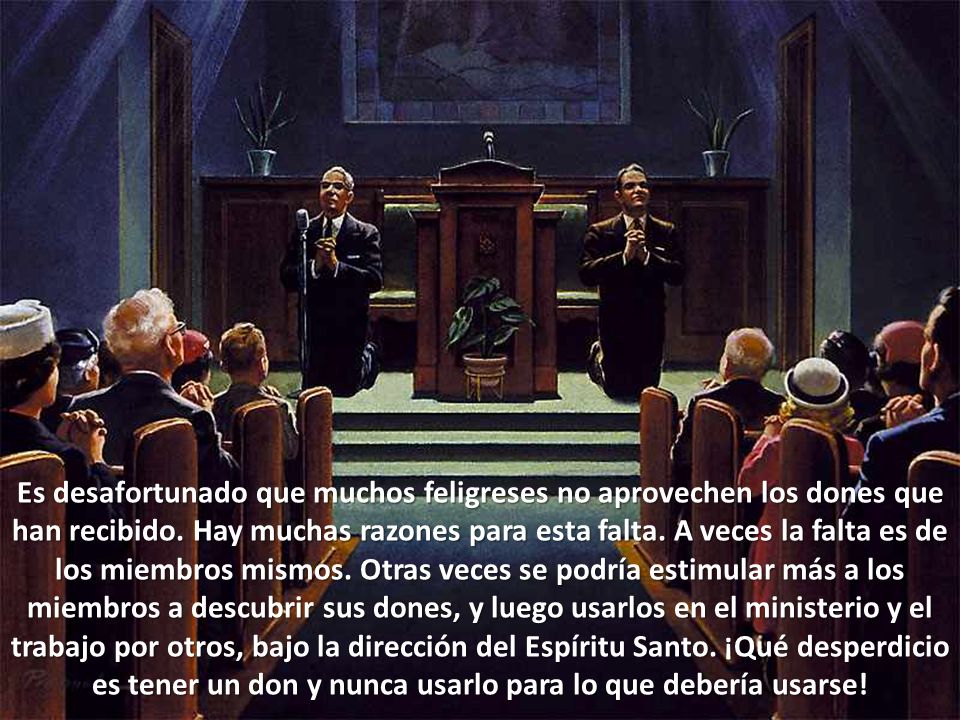 Es desafortunado que muchos feligreses no aprovechen los dones que han recibido.