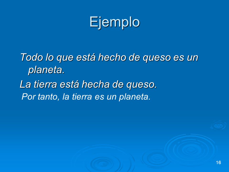 Ejemplo Todo lo que está hecho de queso es un planeta.