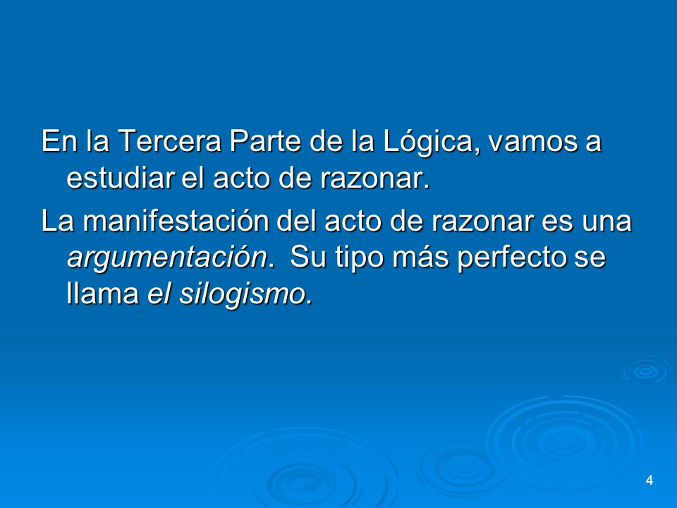 En la Tercera Parte de la Lógica, vamos a estudiar el acto de razonar.