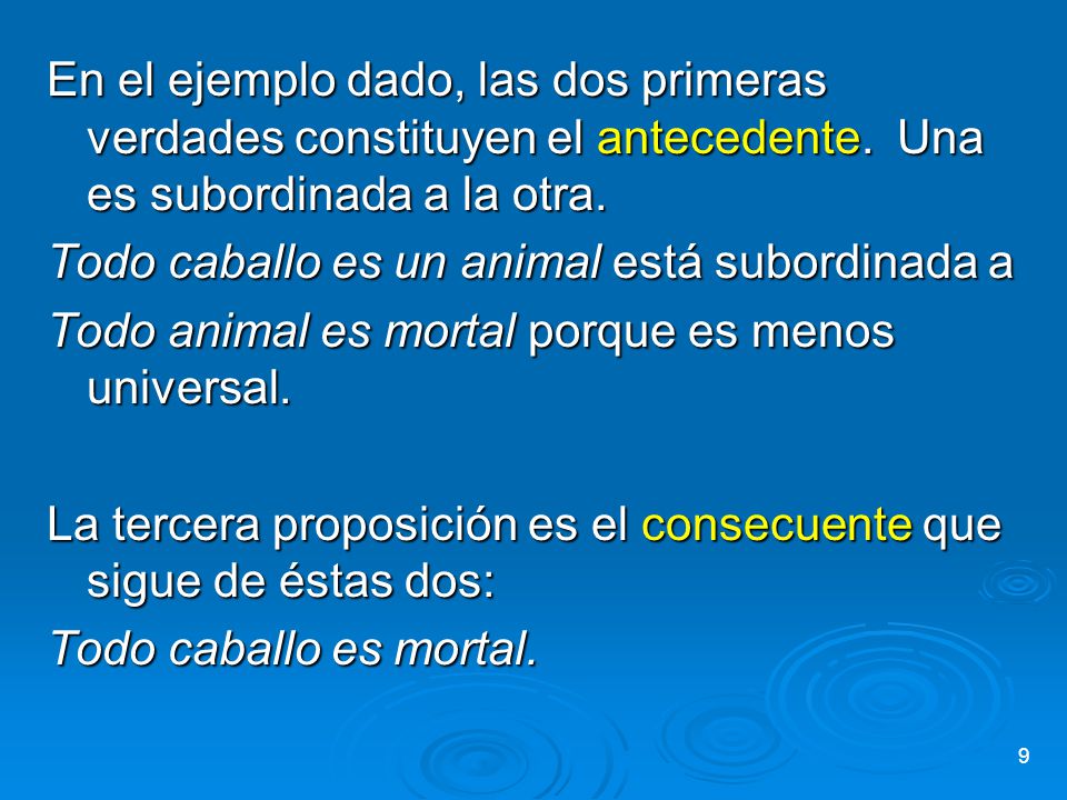 En el ejemplo dado, las dos primeras verdades constituyen el antecedente. Una es subordinada a la otra.