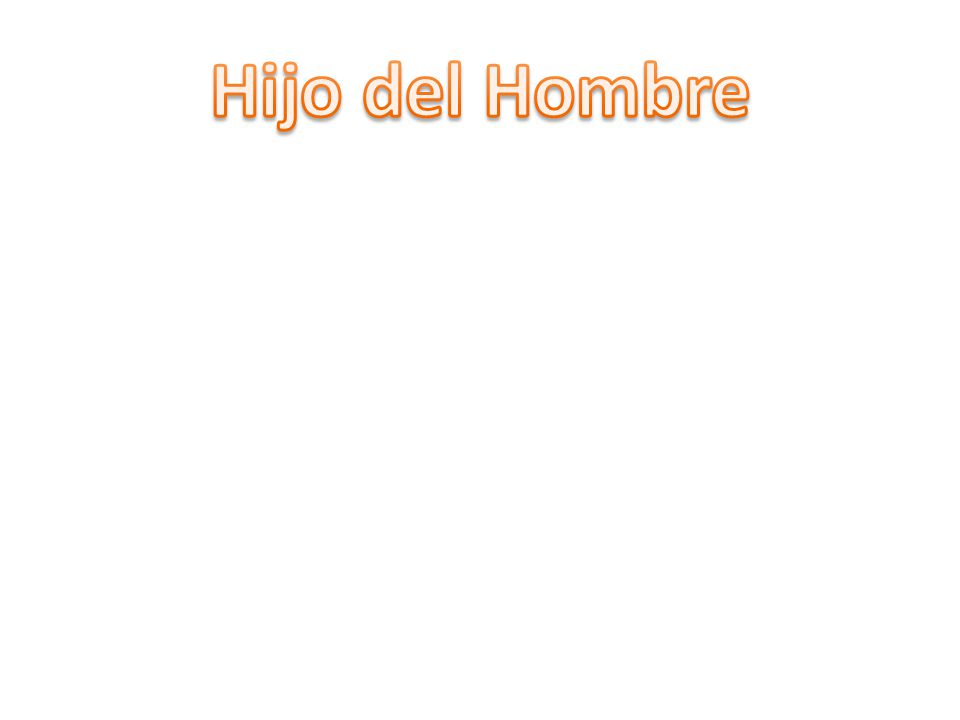 Hijo del Hombre Hijo del Hombre -- Apodo para Él mismo.