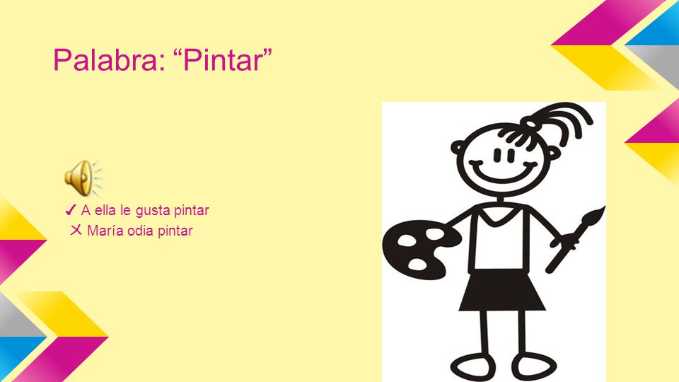 Palabra: Pintar ✔ A ella le gusta pintar ㄨ María odia pintar