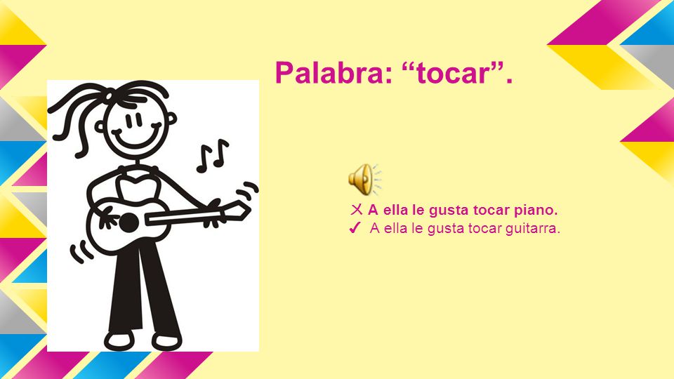 ㄨ A ella le gusta tocar piano. ✔ A ella le gusta tocar guitarra.