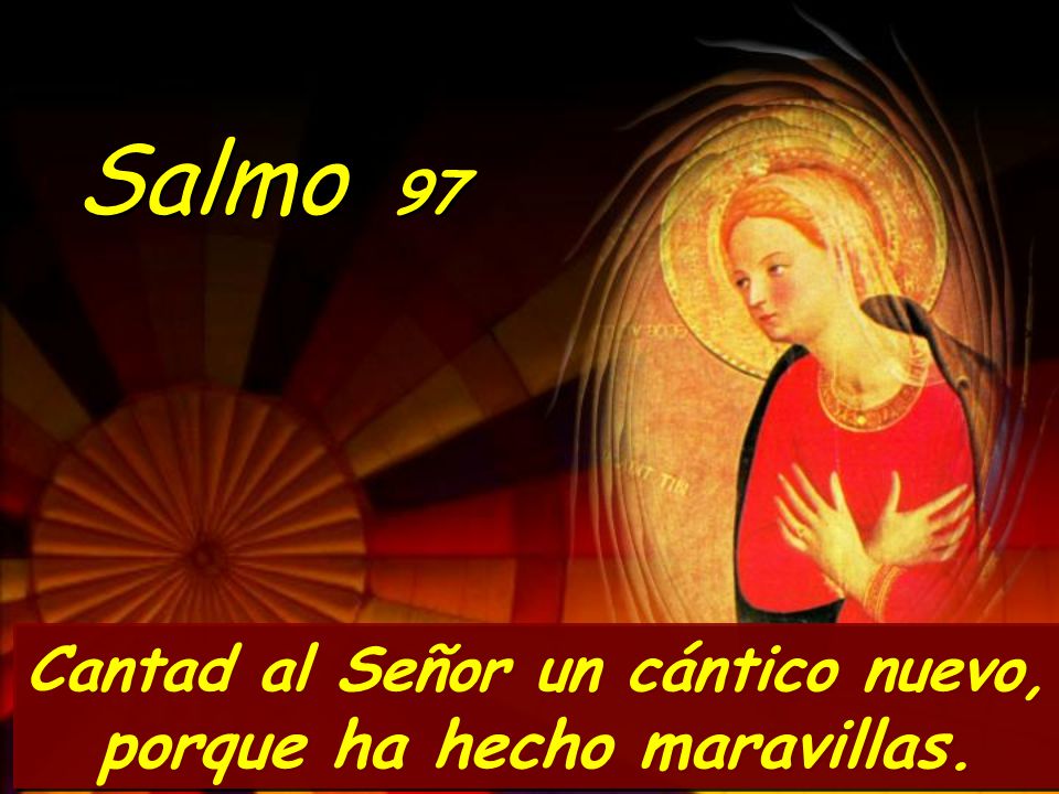 Cantad al Señor un cántico nuevo, porque ha hecho maravillas.