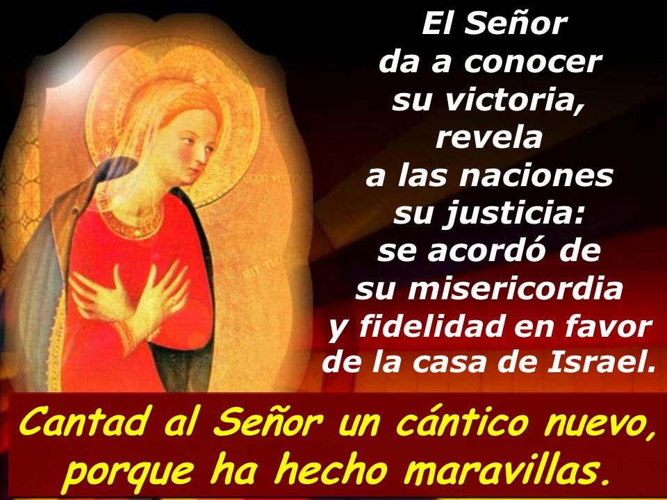 Cantad al Señor un cántico nuevo, porque ha hecho maravillas.