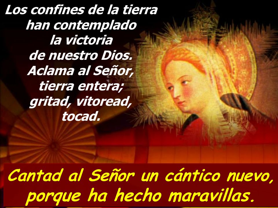 Cantad al Señor un cántico nuevo, porque ha hecho maravillas.