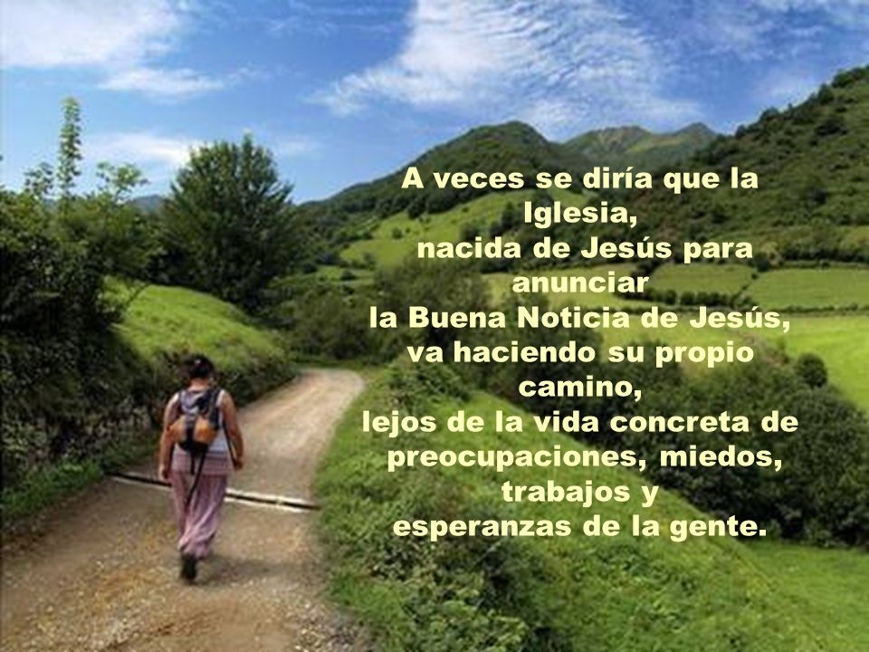 A veces se diría que la Iglesia, nacida de Jesús para anunciar