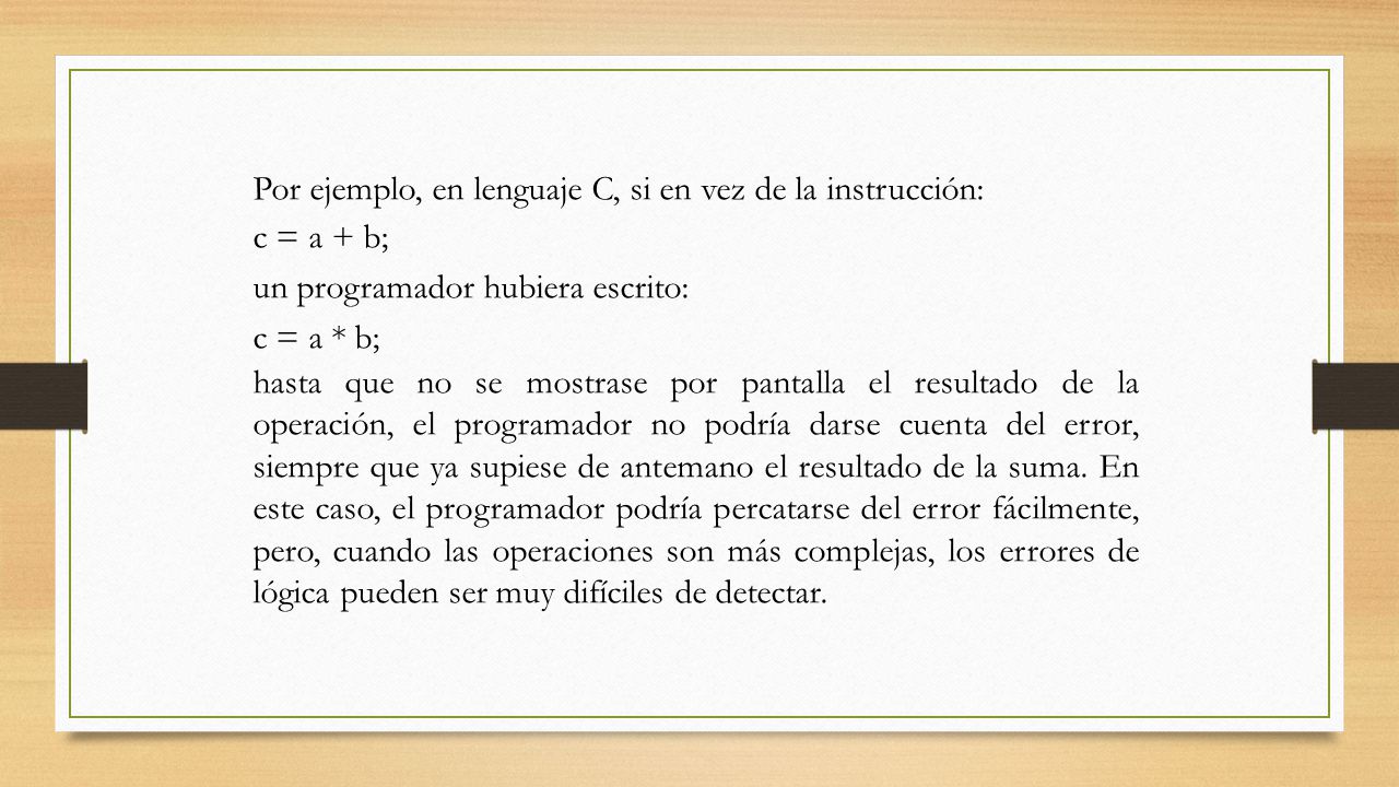 Por ejemplo, en lenguaje C, si en vez de la instrucción: