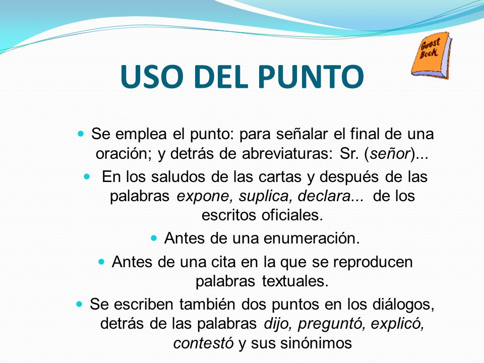 USO DEL PUNTO Se emplea el punto: para señalar el final de una oración; y detrás de abreviaturas: Sr. (señor)...