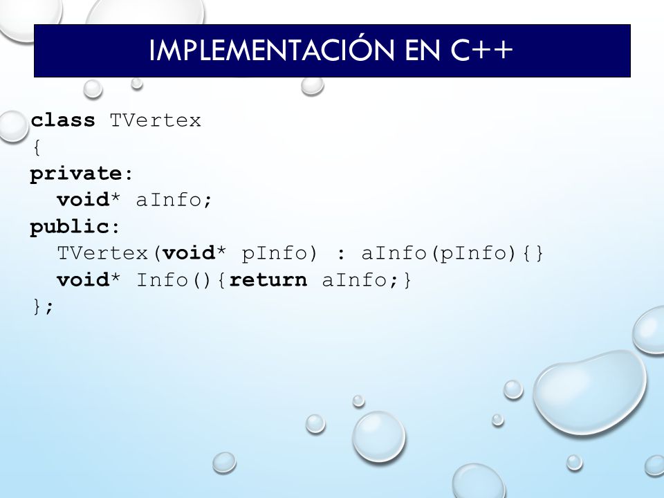 Implementación en C++ class TVertex { private: void* aInfo; public: