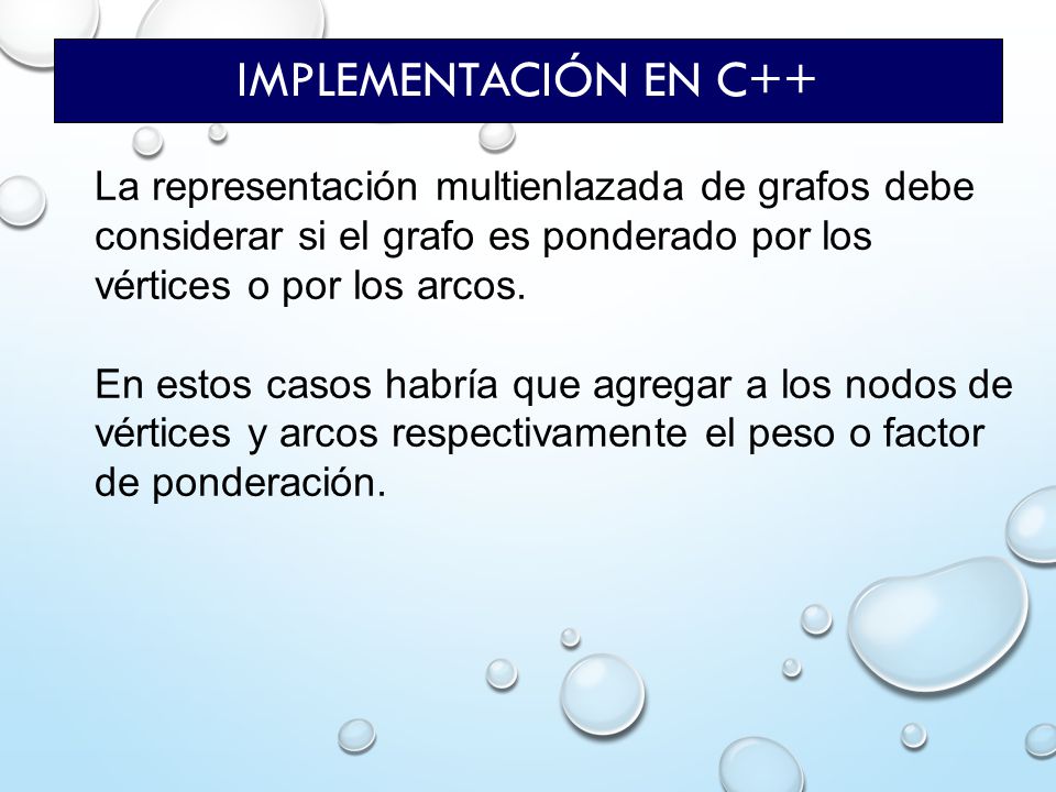 Implementación en C++ La representación multienlazada de grafos debe considerar si el grafo es ponderado por los vértices o por los arcos.