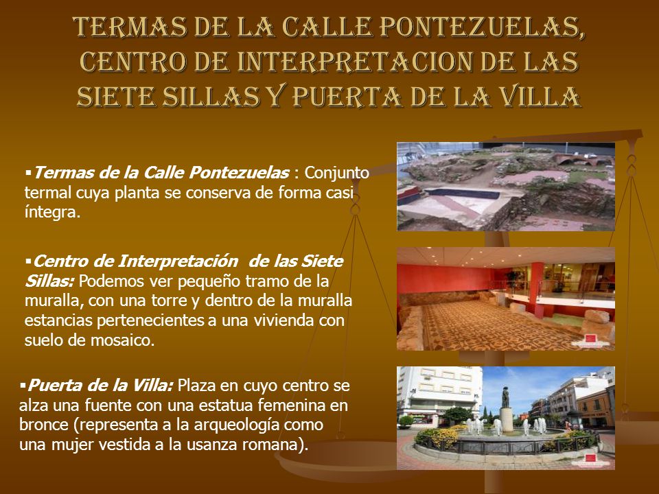 TERMAS DE LA CALLE PONTEZUELAS, CENTRO DE INTERPRETACION DE LAS SIETE SILLAS Y PUERTA DE LA VILLA