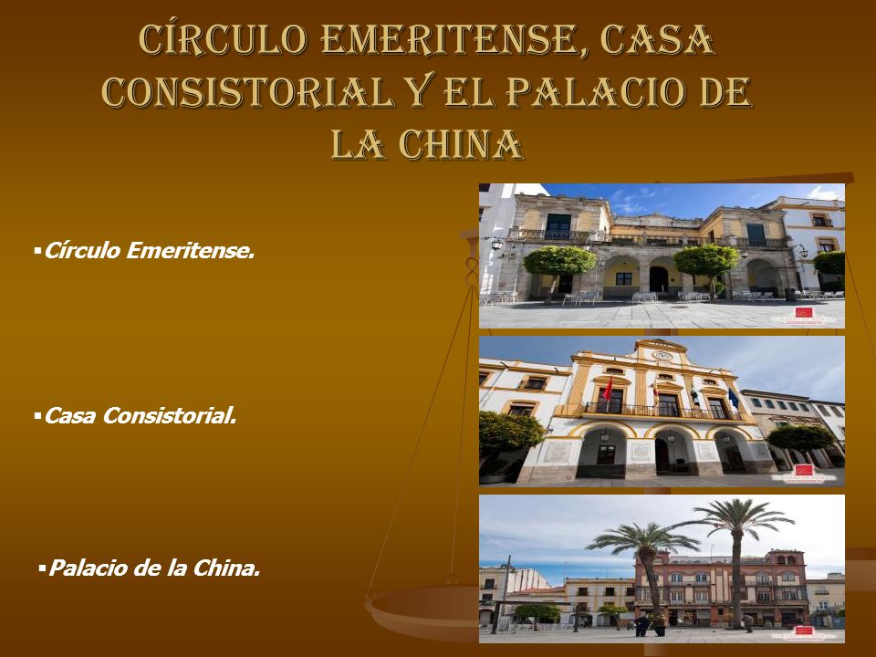CÍRCULO EMERITENSE, CASA CONSISTORIAL Y EL PALACIO DE LA CHINA