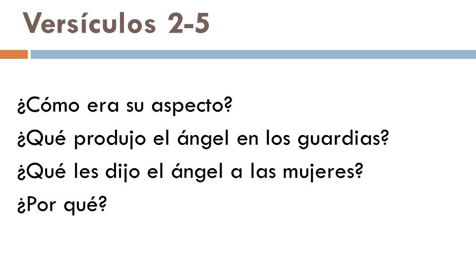 Versículos 2-5 ¿Cómo era su aspecto. ¿Qué produjo el ángel en los guardias.