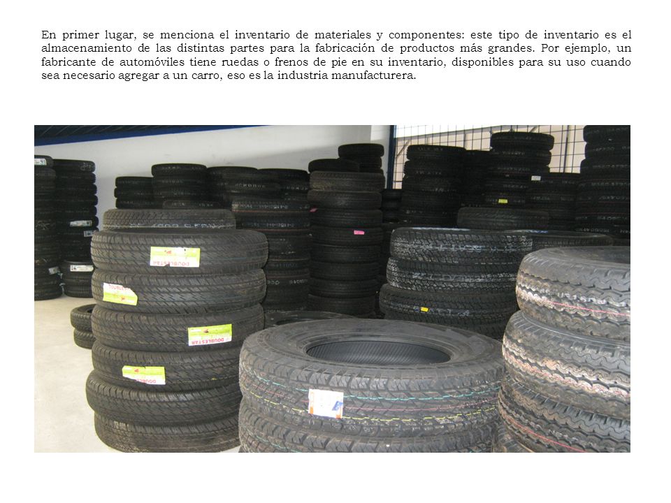 En primer lugar, se menciona el inventario de materiales y componentes: este tipo de inventario es el almacenamiento de las distintas partes para la fabricación de productos más grandes.