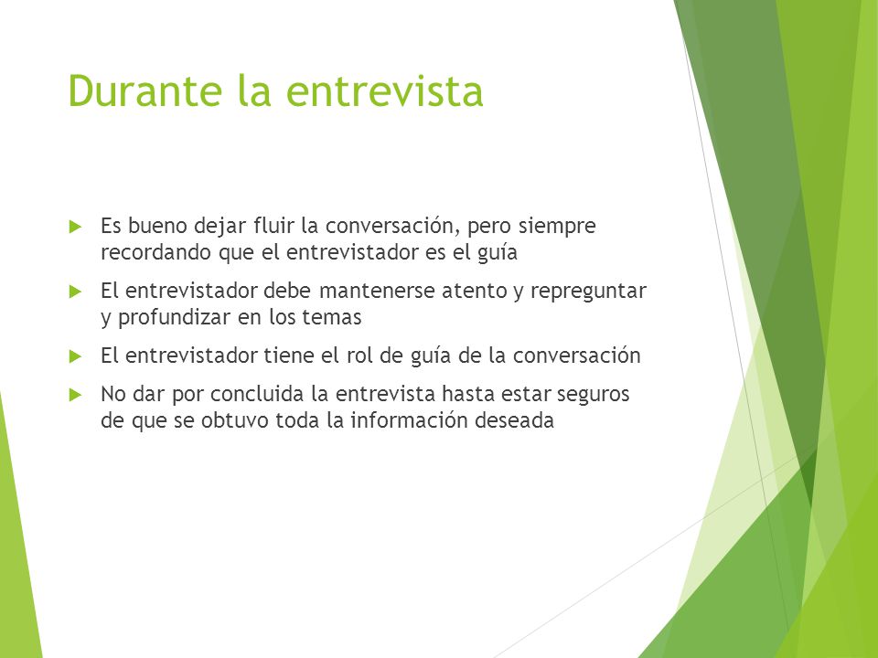 Durante la entrevista Es bueno dejar fluir la conversación, pero siempre recordando que el entrevistador es el guía.