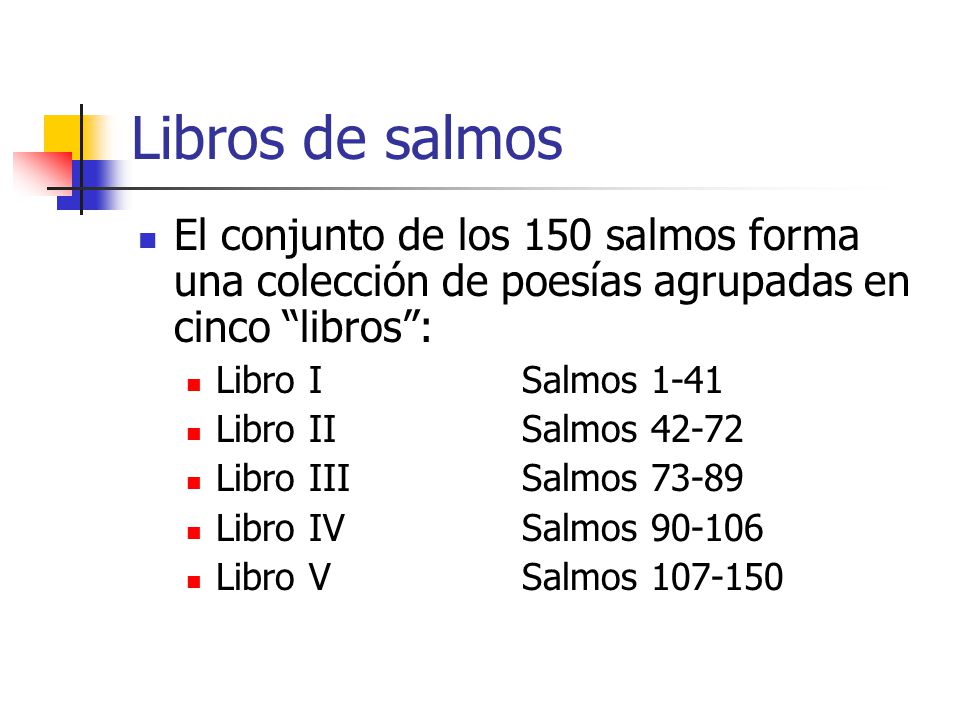 Libros de salmos El conjunto de los 150 salmos forma una colección de poesías agrupadas en cinco libros :